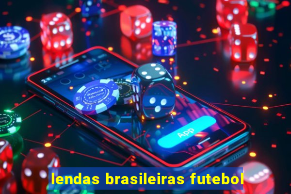 lendas brasileiras futebol